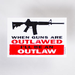 When guns are outlawed I'll be an outlaw sticker