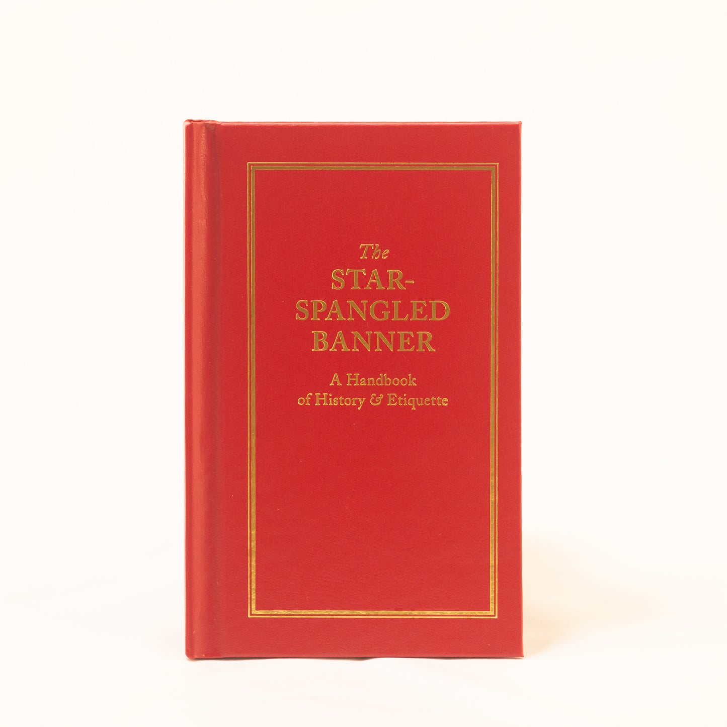 The Star Spangled Banner - a handbook of history and etiquette