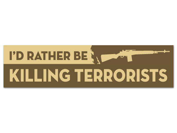 I'd Rather Be Killing Terrorists sticker