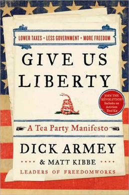 Give Us Liberty, A Tea Party Manifesto