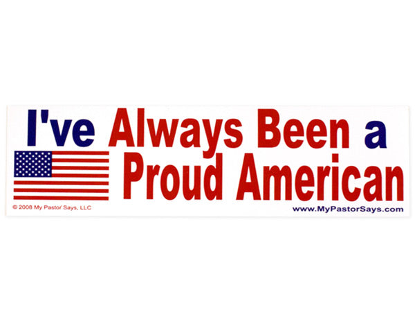 I've Always Been A Proud American sticker
